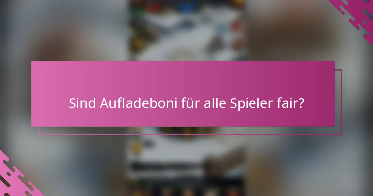 Sind Aufladeboni für alle Spieler fair?