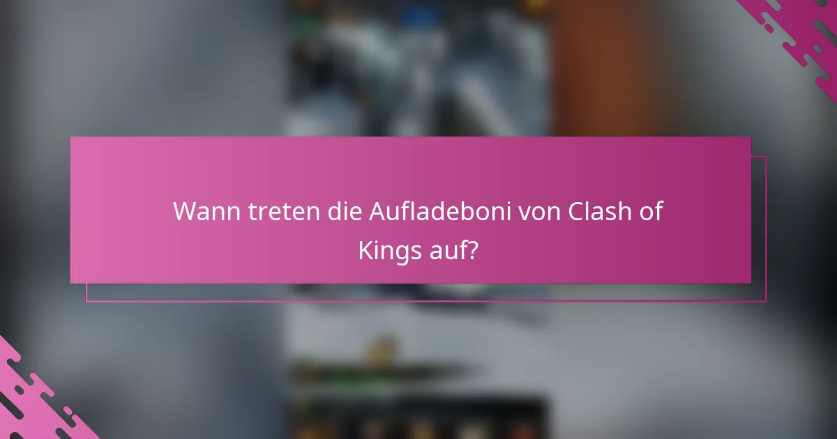 Wann treten die Aufladeboni von Clash of Kings auf?