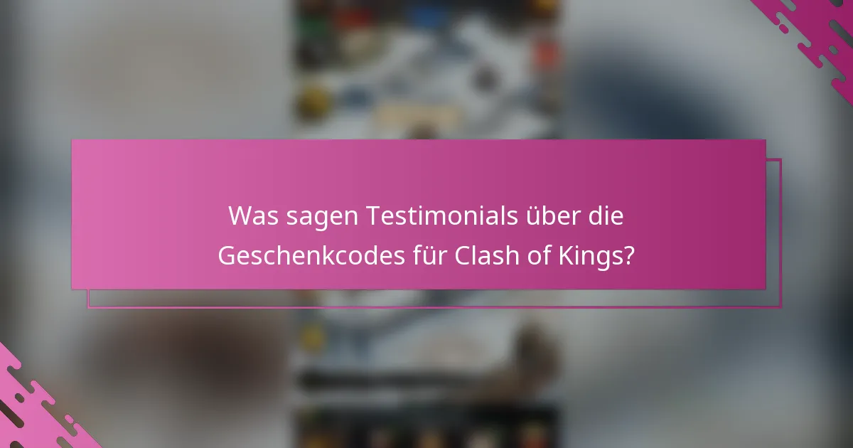Was sagen Testimonials über die Geschenkcodes für Clash of Kings?