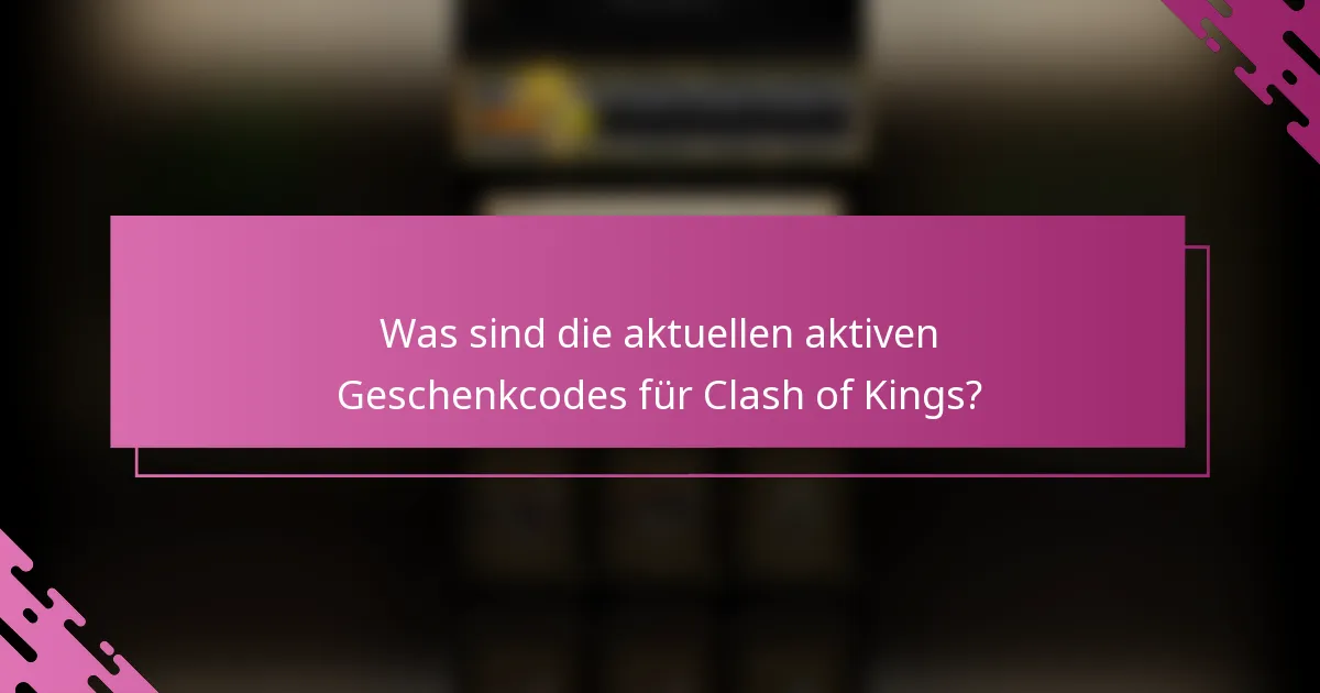 Was sind die aktuellen aktiven Geschenkcodes für Clash of Kings?