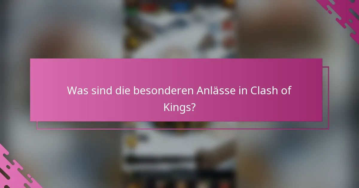 Was sind die besonderen Anlässe in Clash of Kings?