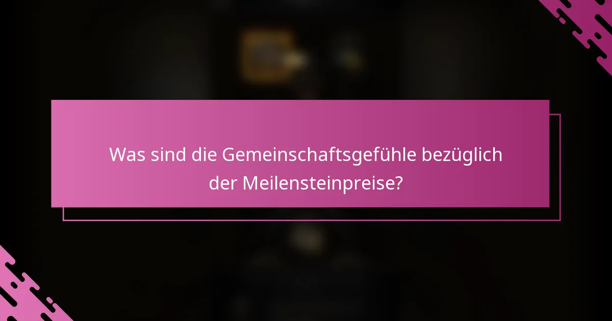 Was sind die Gemeinschaftsgefühle bezüglich der Meilensteinpreise?