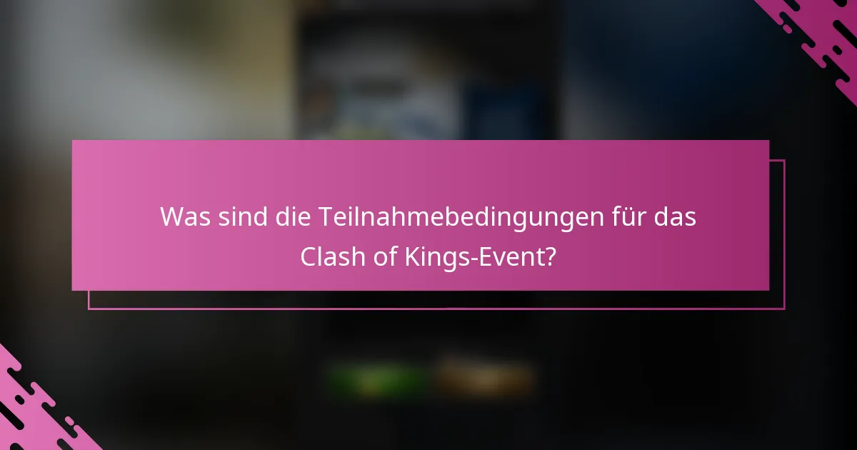 Was sind die Teilnahmebedingungen für das Clash of Kings-Event?