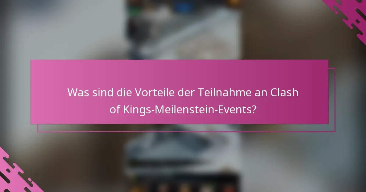 Was sind die Vorteile der Teilnahme an Clash of Kings-Meilenstein-Events?
