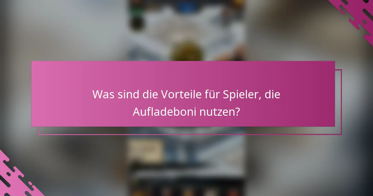 Was sind die Vorteile für Spieler, die Aufladeboni nutzen?