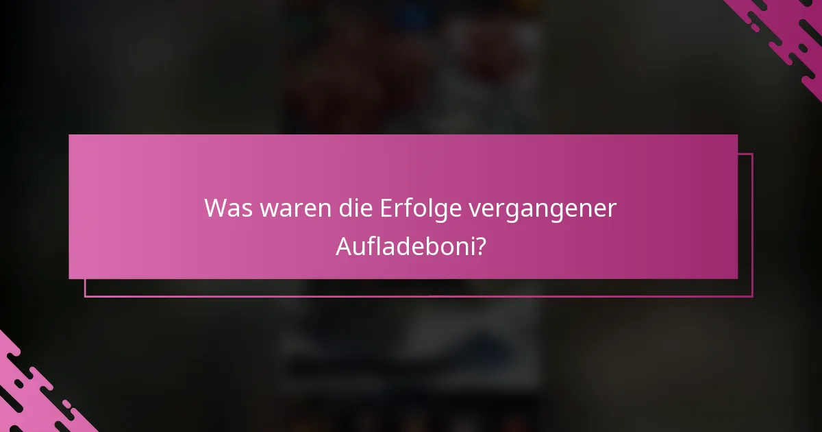 Was waren die Erfolge vergangener Aufladeboni?