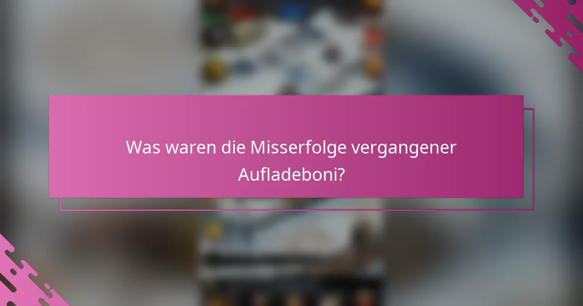 Was waren die Misserfolge vergangener Aufladeboni?