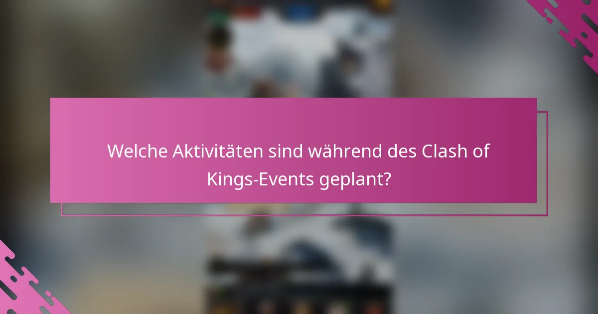 Welche Aktivitäten sind während des Clash of Kings-Events geplant?