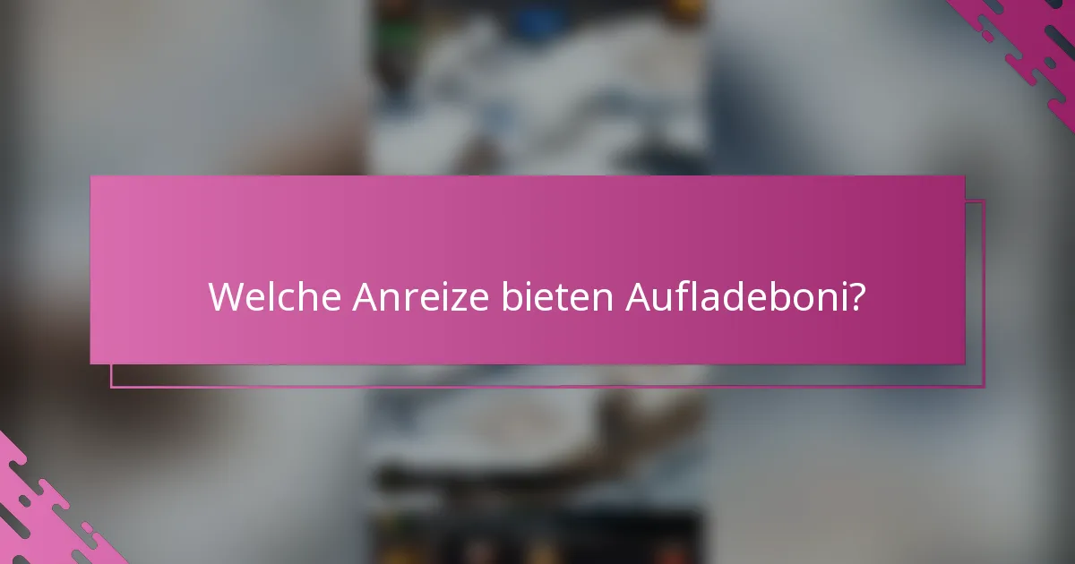 Welche Anreize bieten Aufladeboni?