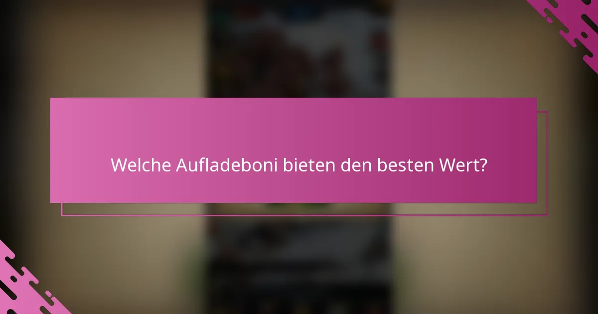 Welche Aufladeboni bieten den besten Wert?