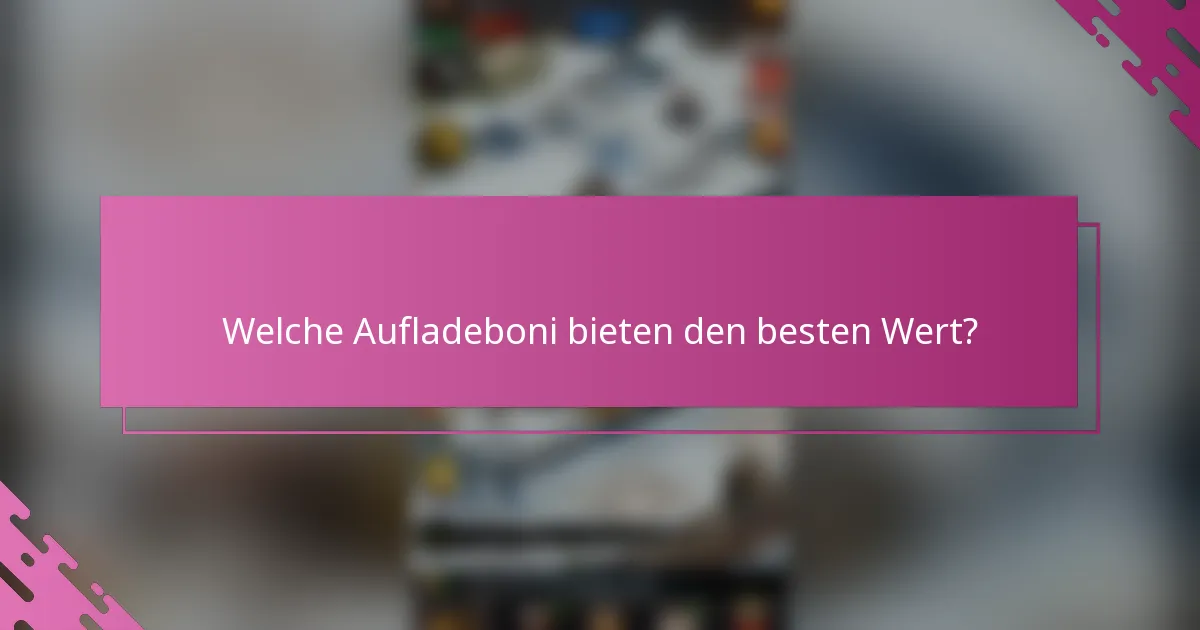 Welche Aufladeboni bieten den besten Wert?