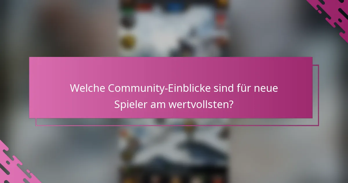 Welche Community-Einblicke sind für neue Spieler am wertvollsten?