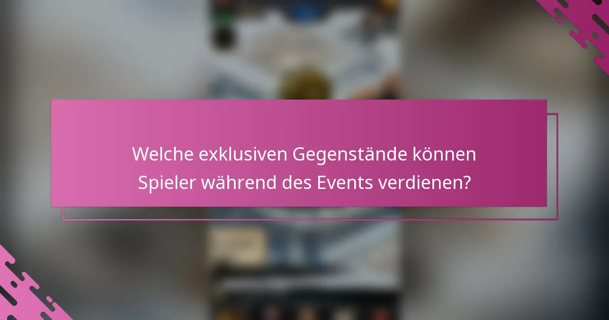 Welche exklusiven Gegenstände können Spieler während des Events verdienen?
