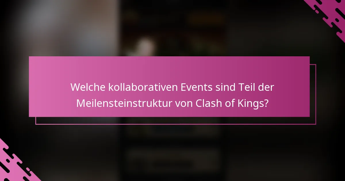 Welche kollaborativen Events sind Teil der Meilensteinstruktur von Clash of Kings?