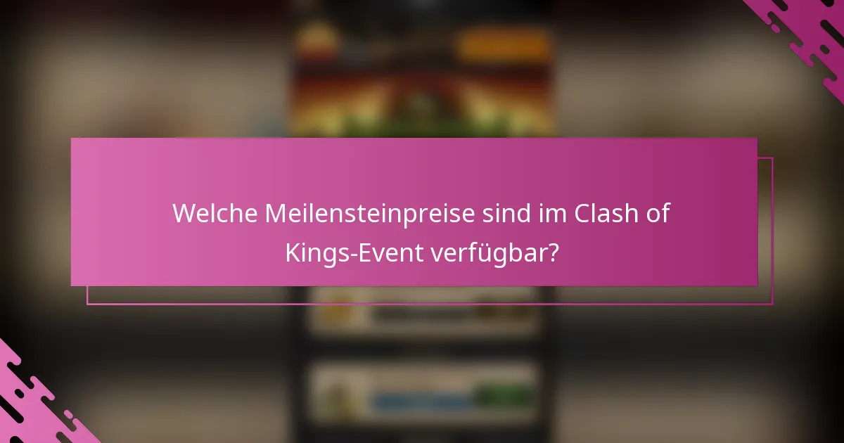 Welche Meilensteinpreise sind im Clash of Kings-Event verfügbar?