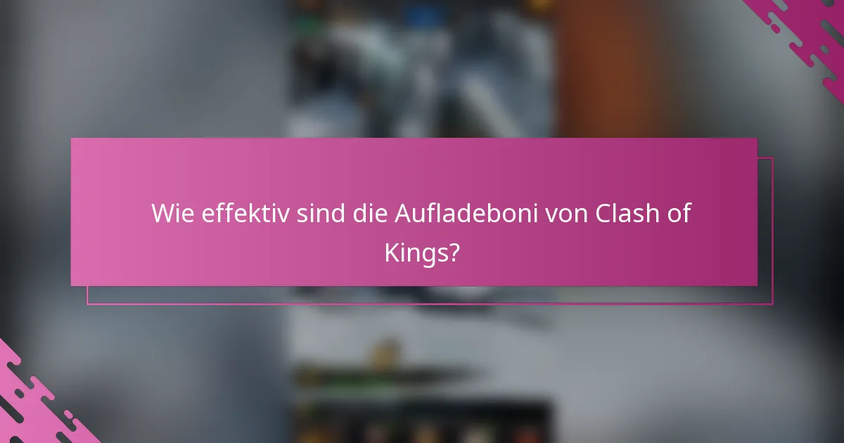 Wie effektiv sind die Aufladeboni von Clash of Kings?