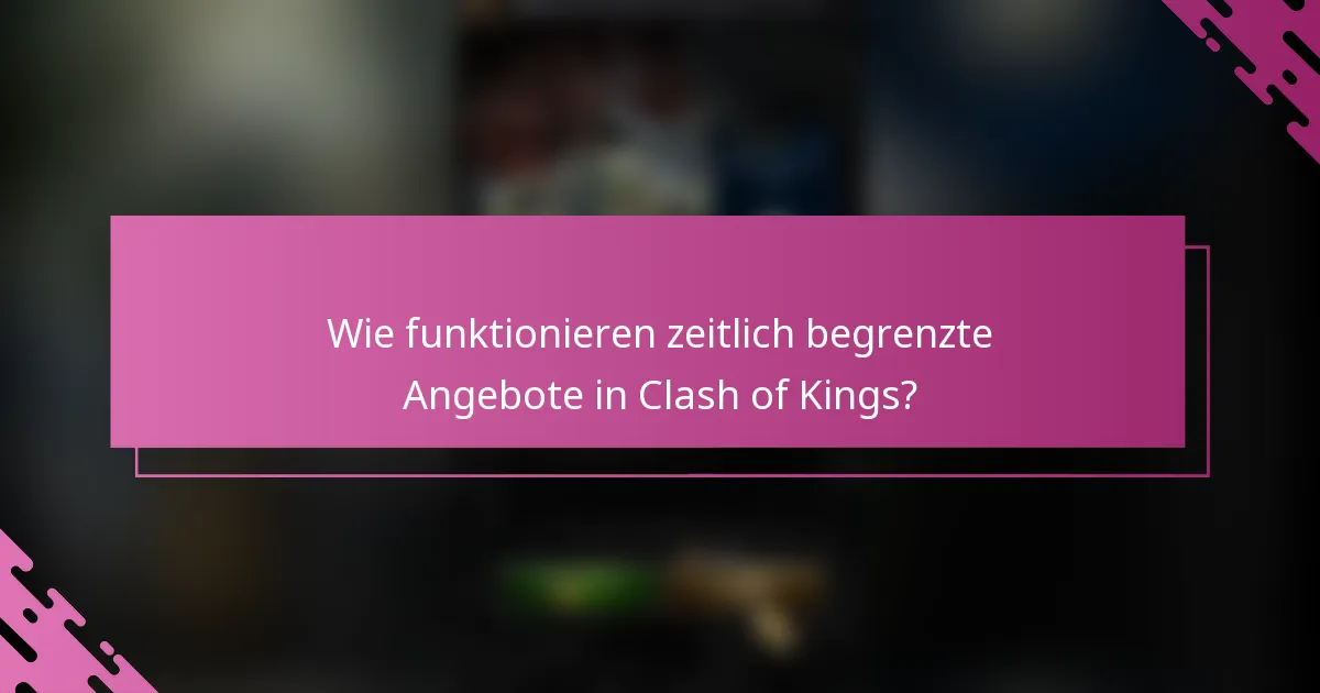 Wie funktionieren zeitlich begrenzte Angebote in Clash of Kings?