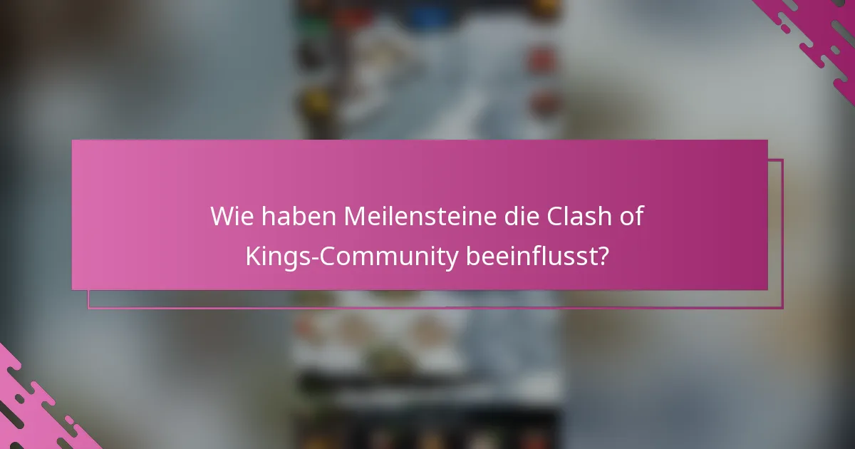 Wie haben Meilensteine die Clash of Kings-Community beeinflusst?