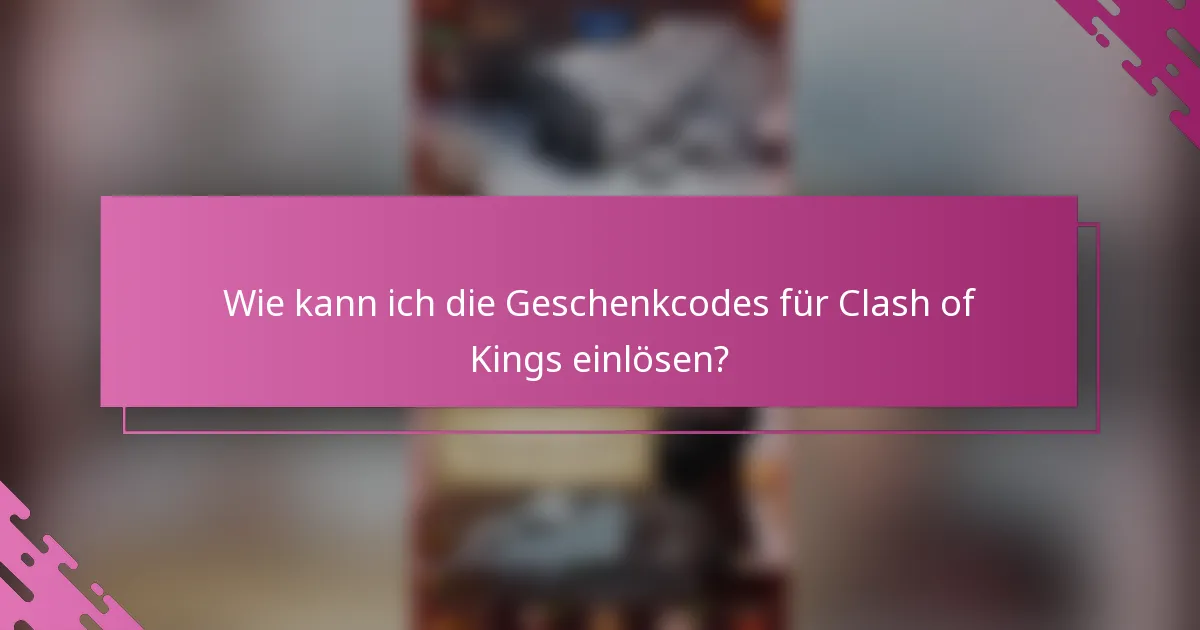 Wie kann ich die Geschenkcodes für Clash of Kings einlösen?
