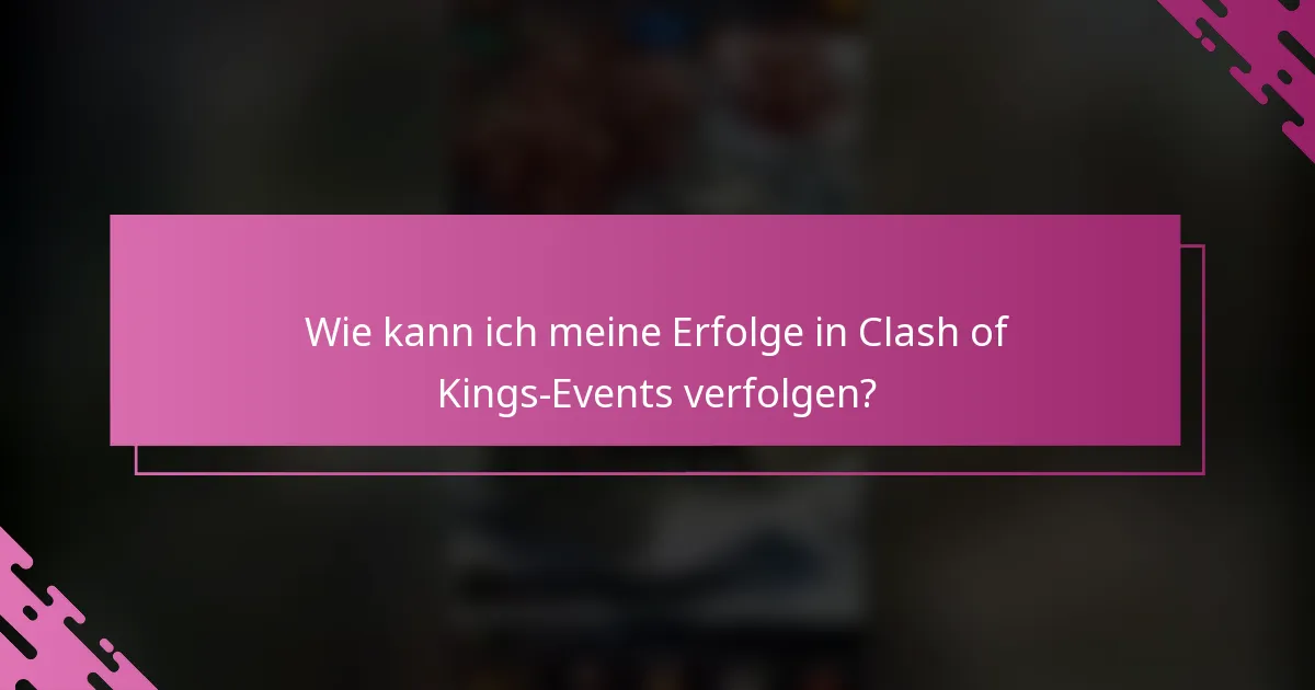 Wie kann ich meine Erfolge in Clash of Kings-Events verfolgen?