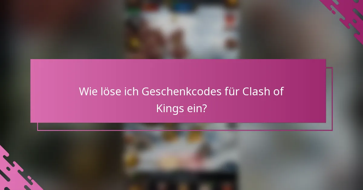 Wie löse ich Geschenkcodes für Clash of Kings ein?