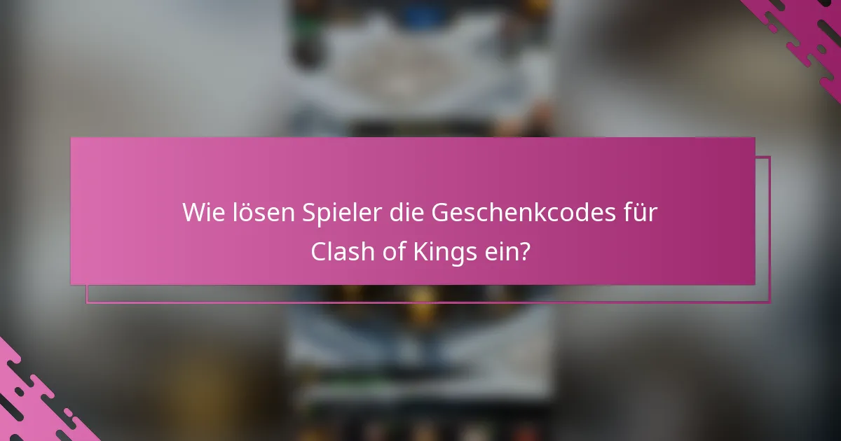 Wie lösen Spieler die Geschenkcodes für Clash of Kings ein?