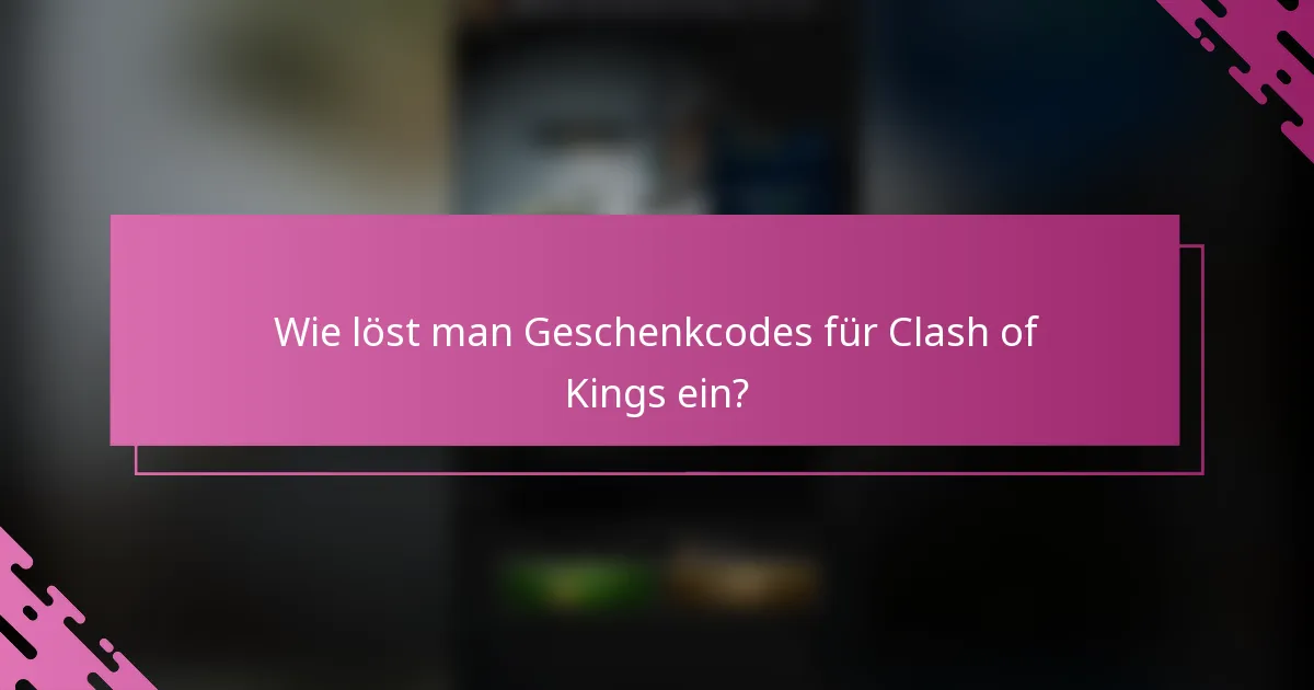 Wie löst man Geschenkcodes für Clash of Kings ein?