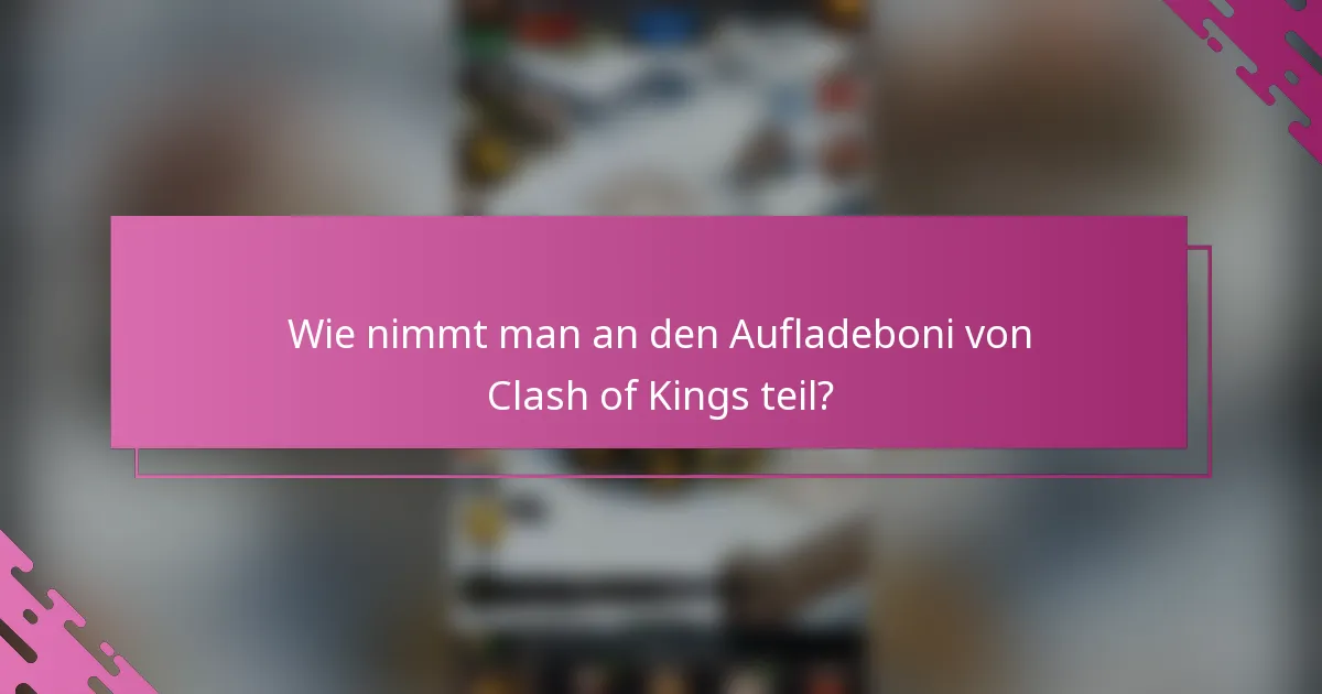 Wie nimmt man an den Aufladeboni von Clash of Kings teil?