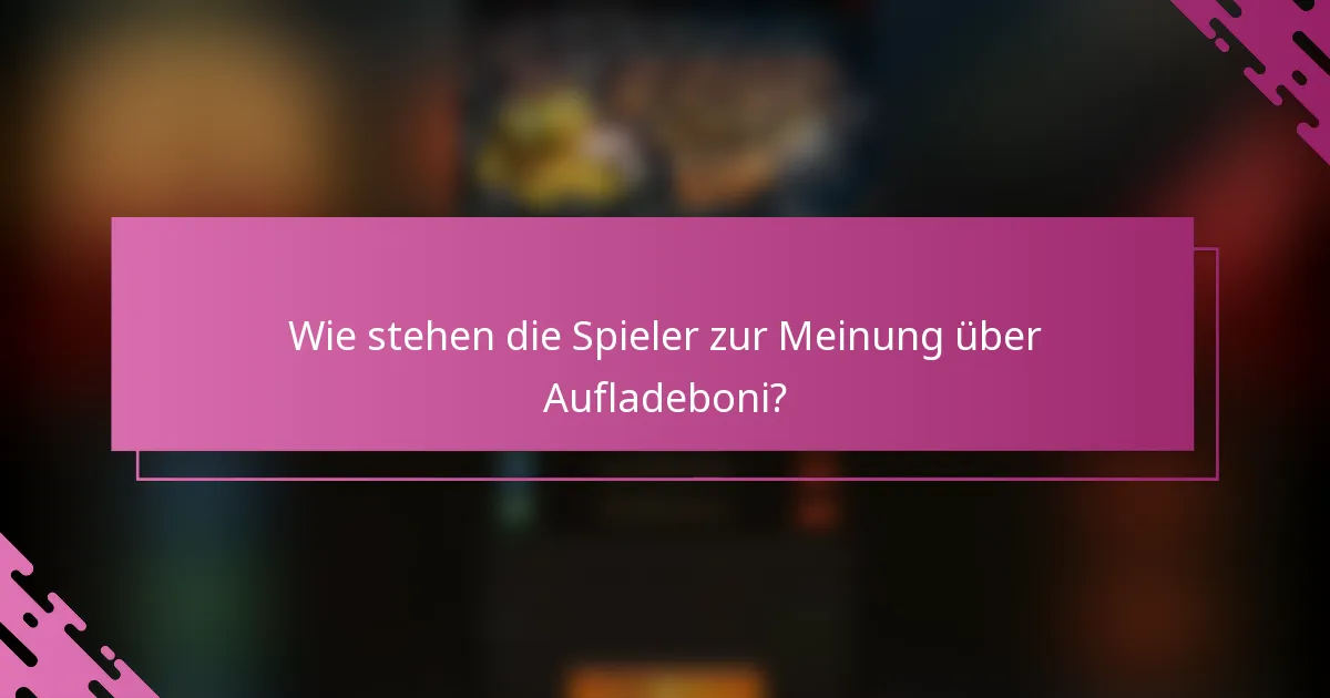 Wie stehen die Spieler zur Meinung über Aufladeboni?