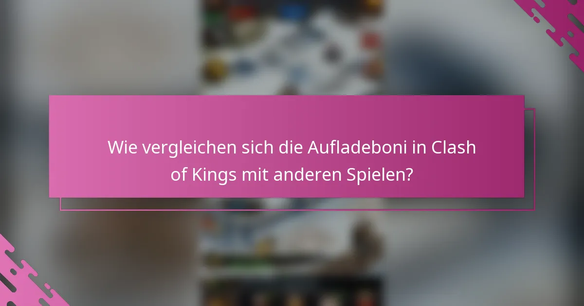 Wie vergleichen sich die Aufladeboni in Clash of Kings mit anderen Spielen?