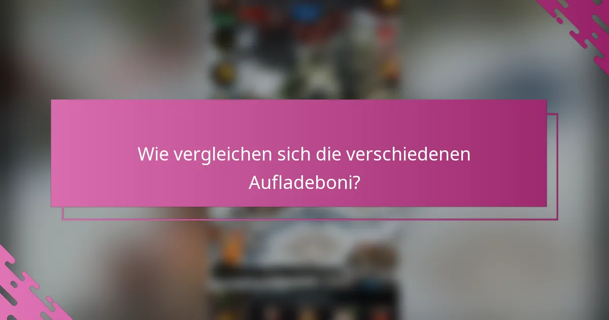 Wie vergleichen sich die verschiedenen Aufladeboni?