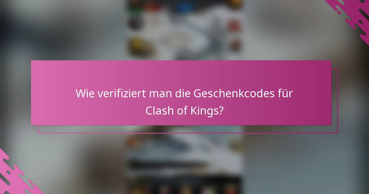 Wie verifiziert man die Geschenkcodes für Clash of Kings?