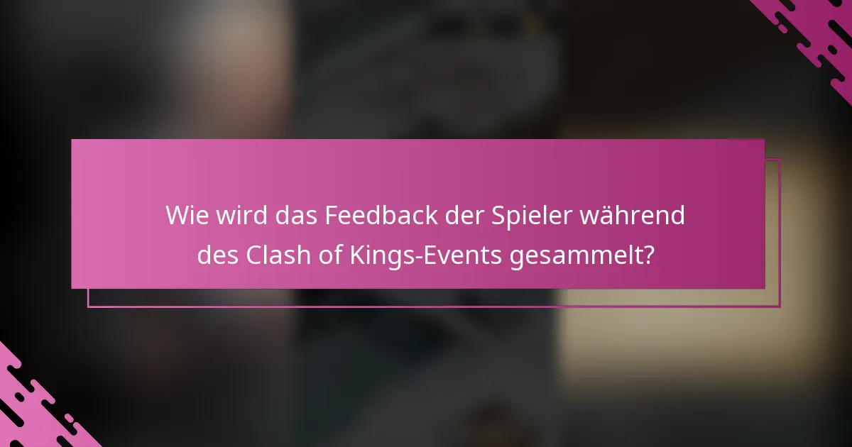 Wie wird das Feedback der Spieler während des Clash of Kings-Events gesammelt?