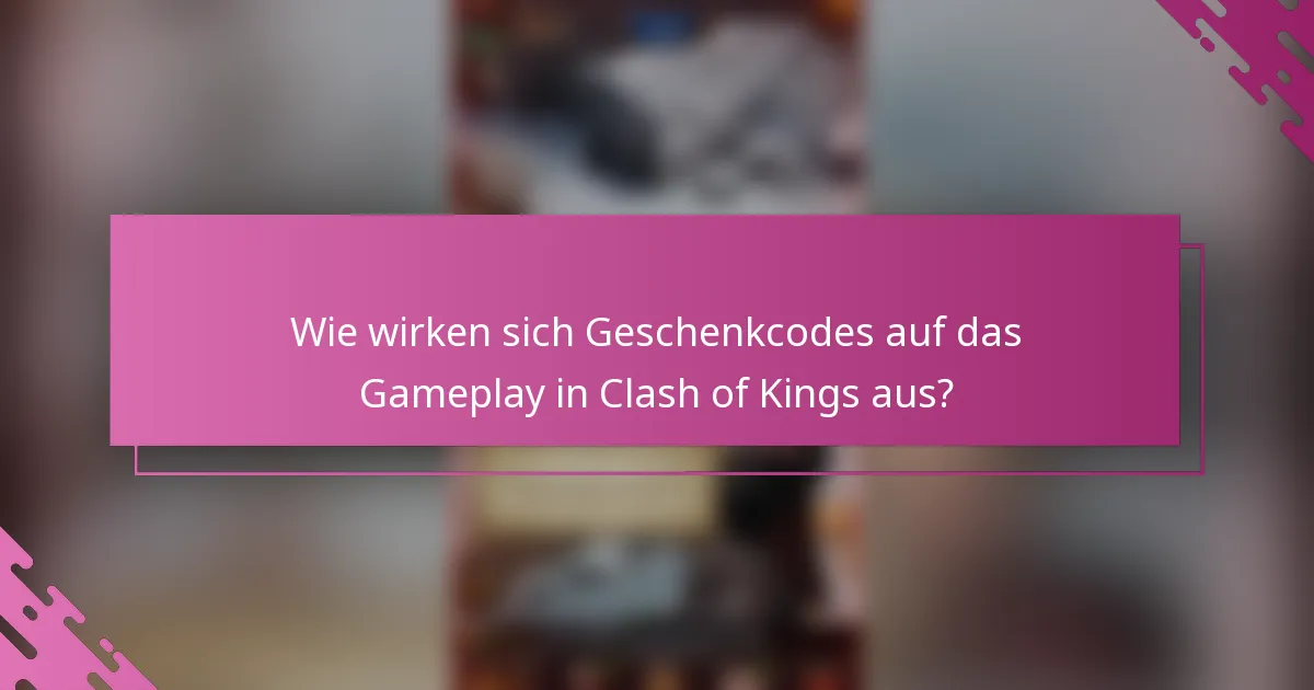 Wie wirken sich Geschenkcodes auf das Gameplay in Clash of Kings aus?