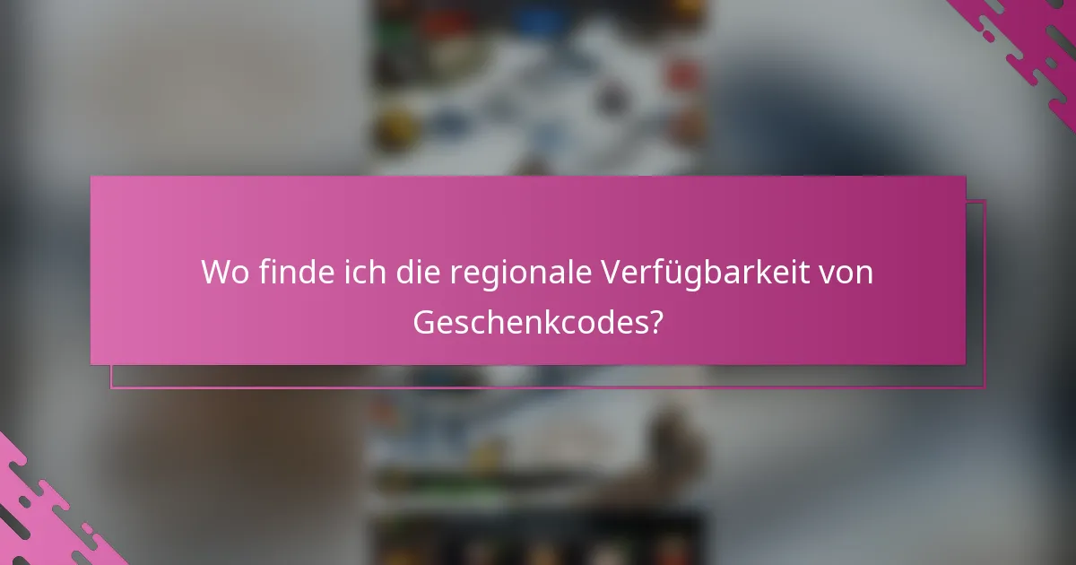 Wo finde ich die regionale Verfügbarkeit von Geschenkcodes?