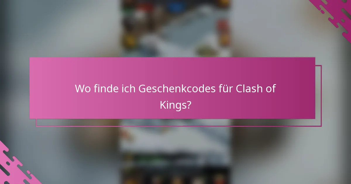 Wo finde ich Geschenkcodes für Clash of Kings?